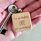 I'm Probably Late - Engraved Wooden Quote Keyring